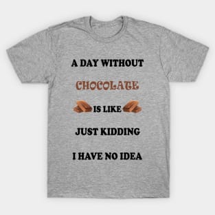 A DAY WITHOUT CHOCOLATE T-Shirt